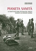Pianeta sanità. La sanità militare italiana nel Veneto durante la grande guerra