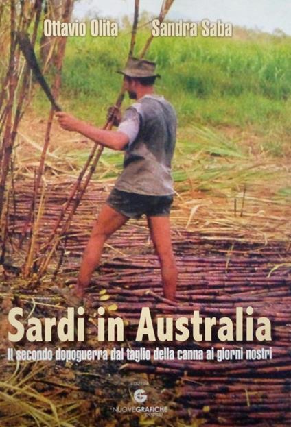 Sardi in Australia. Il secondo dopoguerra dal taglio della canna ai giorni nostri - Ottavio Olita,Sandra Saba - copertina