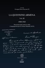 La questione armena 1908-1925. Vol. 3: Documenti dell'archivio della Congregazione delle Chiese Orientali (ACO).