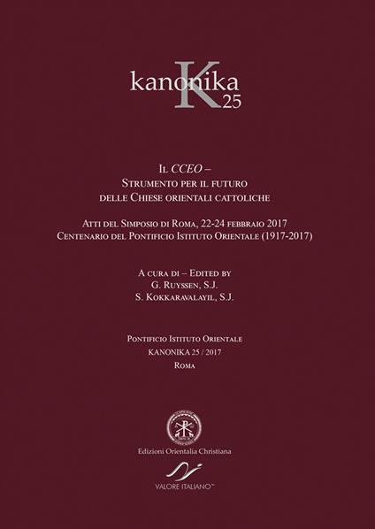 Kanonika. Ediz. bilingue. Vol. 25: Il CCEO. Strumento per il futuro delle Chiese orientali cattoliche. Atti del Simposio (Roma, 22-24 febbraio 2017) - copertina