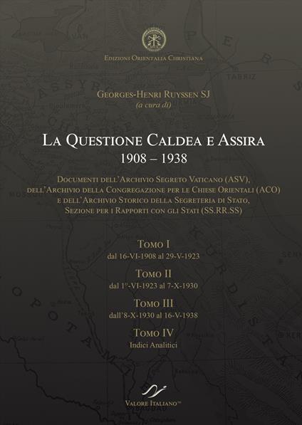La quastione caldea e assira (1908-1938). Documenti degli archivi della Santa Sede ASV, ACO e SS.RR.SS. - Georges-Henri Ruyssen - copertina