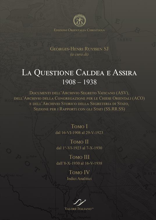La quastione caldea e assira (1908-1938). Documenti degli archivi della Santa Sede ASV, ACO e SS.RR.SS. - Georges-Henri Ruyssen - copertina