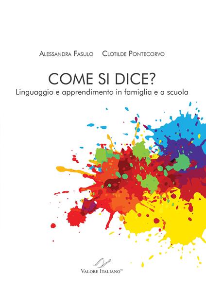 Come si dice? Linguaggio e apprendimento in famiglia e a scuola. Nuova ediz. - Alessandra Fasulo,Clotilde Pontecorvo - copertina
