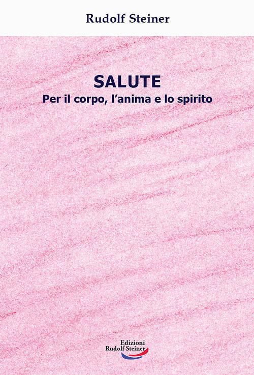 Salute. Per il corpo, l'anima e lo spirito - Rudolf Steiner - copertina