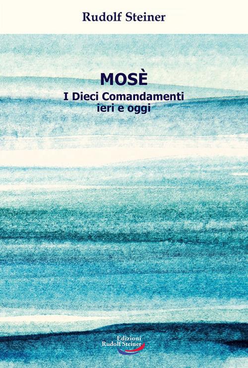 Mosè. I Dieci Comandamenti ieri e oggi - Rudolf Steiner - copertina