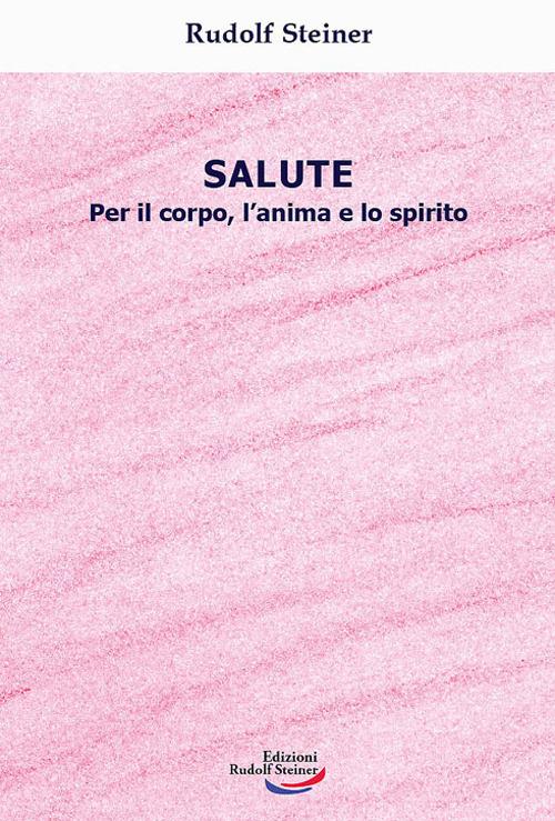 Salute. Per il corpo, l'anima e lo spirito - Rudolf Steiner - copertina