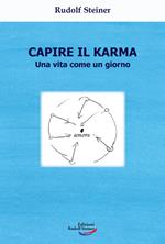 Capire il karma. Una vita come un giorno