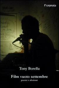 Film vuoto settembre. Poesie e aforismi - Tony Borella - copertina
