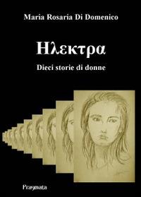 Electra. Dieci storie di donne - M. Rosaria Di Domenico - copertina