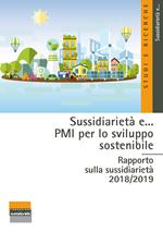 Sussidiarietà e... PMI per lo sviluppo sostenibile. Rapporto sulla sussidiarietà 2018-2019