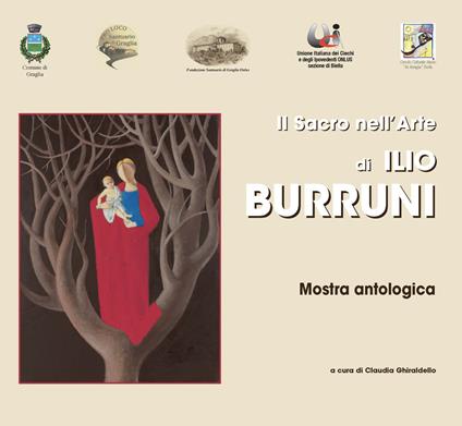 Il sacro nell'arte di Ilio Burruni. Catalogo della mostra (Biella, 9-30 settembre 2017). Ediz. illustrata - copertina