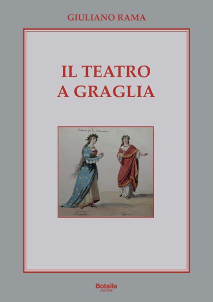 Il Teatro a Graglia. La sua storia dal 1812 a oggi - Giuliano Rama - copertina