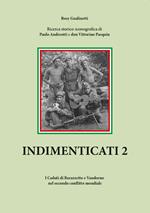Indimenticati. I caduti di Barazzetto e Vandorno nel secondo conflitto mondiale. Vol. 2