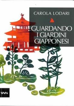 Libro Guardando i giardini giapponesi. Ediz. illustrata Carola Lodari