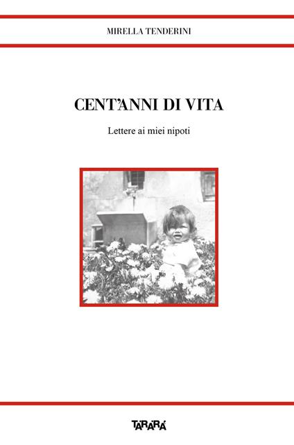 Cent'anni di vita. Lettere ai miei nipoti - Mirella Tenderini - copertina