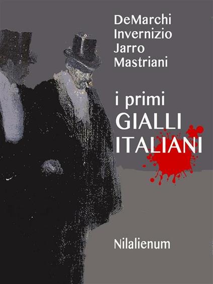 I primi gialli italiani - Emilio De Marchi,Carolina Invernizio,Jarro,Francesco Mastriani - ebook