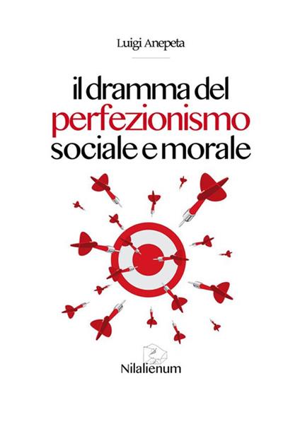 Il dramma del perfezionismo sociale e morale - Luigi Anepeta - ebook
