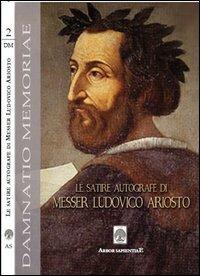 Le satire autografe di messer Ludovico Ariosto (rist. anast.). Con DVD - Ludovico Ariosto - copertina