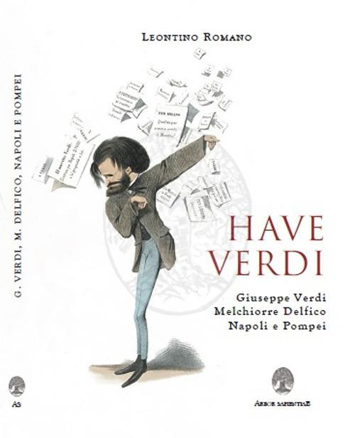 Have Verdi. Giuseppe Verdi, Melchiorre Delfico, Napoli e Pompei - Leontino Romano - copertina
