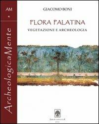 Giacomo Boni. Flora Palatina. Vegetazione e archeologia - Giacomo Boni - copertina