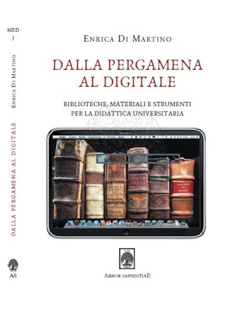 Dalla pergamena al digitale. Biblioteche, materiali e strumenti per la didattica universitaria - Enrica Di Martino - copertina