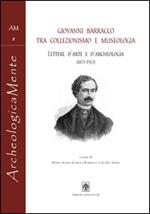 Giovanni Barracco tra collezionismo e museologia. Lettere d'arte e d'archeologia (1871-1912)