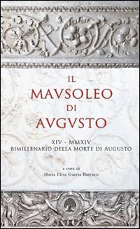 Il Mausoleo di Augusto. Monumento funebre e testamento epigrafico del res gestae divi augusti - Maria Elisa Garcia Barraco,Ilaria Soda,Giuseppe Lugli - copertina