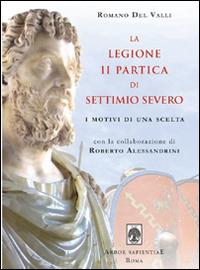 La Legione II Partica di Settimio Severo. I motivi di una scelta - Romano Del Valli - copertina