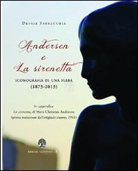 Andersen e la Sirenetta. Iconografia di una fiaba (1873-2013) - Denise Sarrecchia - copertina