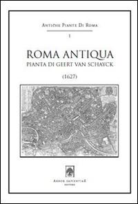 Roma antiqua. Pianta di Geert Van Schayck (1627). Con cartina - Geert Van Schayck - copertina