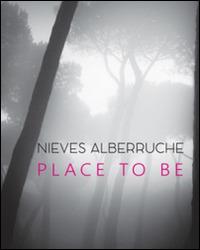 Nieves Alberruche. Place to be. Catalogo della mostra (Roma, 23 gennaio-27 febbraio 2016) - copertina