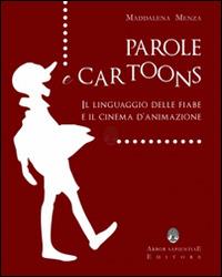 Parole e cartoons. Il linguaggio delle fiabe e il cinema d'animazione - Maddalena Menza - copertina