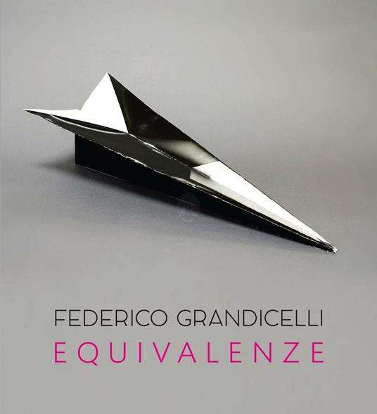 Federico Grandicelli. Equivalenze. Catalogo della mostra (Roma, 5 marzo-14 aprile 2016) - copertina
