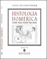 Histologia homerica. Studio sulle sezioni dell'Iliade. I grupppi di nove versi (1+8, 2+7) - Luigi De Cristofaro - copertina