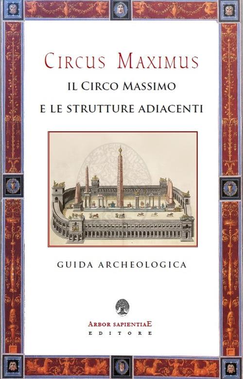 Circus Maximus. Il Circo Massimo e le strutture adiacenti. Guida archeologica - copertina