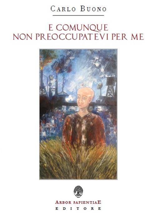 E comunque non preoccupatevi per me - Carlo Buono - copertina