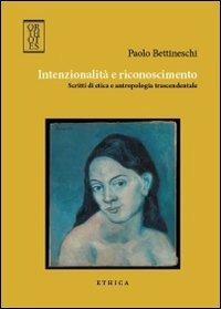 Intenzionalità e riconoscimento. Scritti di etica e antropologia trascendentale - Paolo Bettineschi - copertina