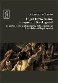 Eugen Drewermann interprete di Kierkegaard. Le quattro forme kierkegaardiane della disperazione rilette alla luce della psicoanalisi - Alessandra Granito - copertina