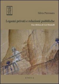 Legami privati e relazioni pubbliche. Una rilettura di Axel Honneth - Silvia Pierosara - copertina