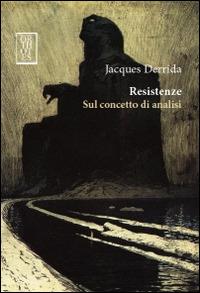 Resistenze. Sul concetto di analisi - Jacques Derrida - copertina