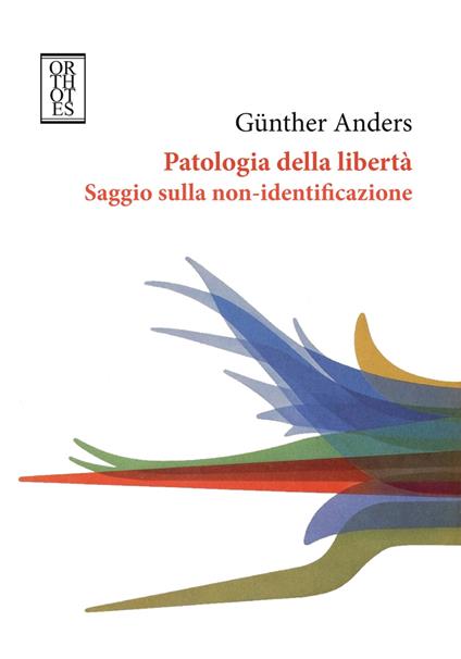 Patologia della libertà. Saggio sulla non-identificazione - Günther Anders - copertina