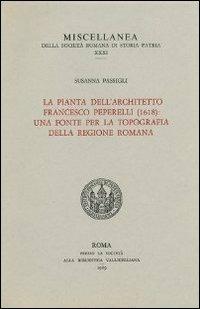 La pianta dell'architetto Francesco Peperelli (1618). Una fonte per la topografia della regione romana - Susanna Passigli - copertina