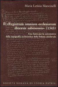 Il «Registrum omnium ecclesiarum diocesis sabinensis» (1343). Testo latino e italiano - M. Letizia Mancinelli - copertina