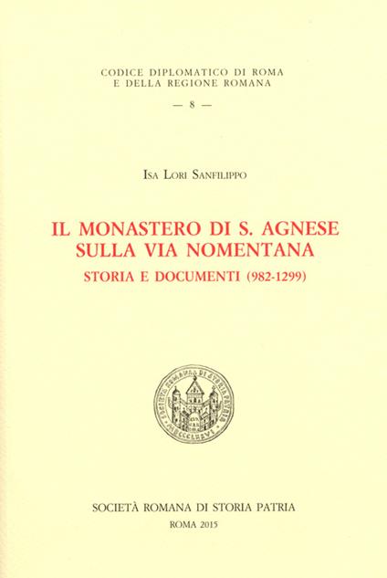Il monastero di S. Agnese sulla via Nomentana. Storia e documenti (982-1299) - Isa Lori Sanfilippo - copertina