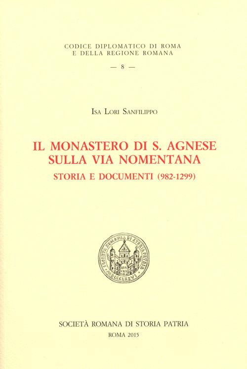 Il monastero di S. Agnese sulla via Nomentana. Storia e documenti (982-1299) - Isa Lori Sanfilippo - copertina