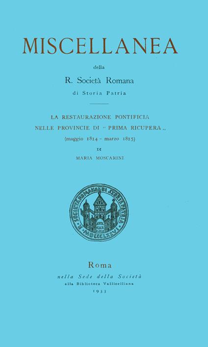 La restaurazione pontificia delle provincie di «Prima recupera» (maggio 1814-marzo 1815) - Maria Moscarini - copertina