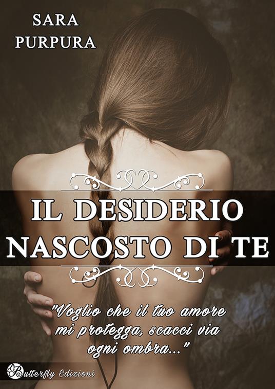 Il desiderio nascosto di te. Nuova ediz. - Sara Purpura - copertina