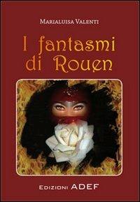 I fantasmi di Rouen - Marialuisa Valenti - copertina