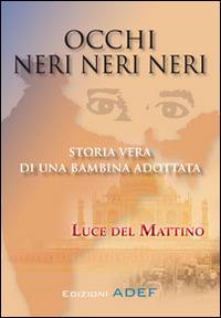 Occhi neri neri neri. Storia vera di una bambina adottata - Luce Del Mattino - copertina