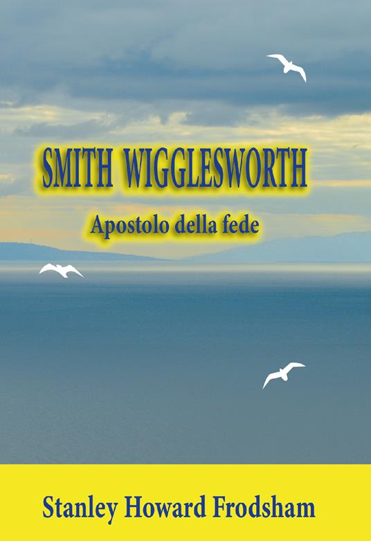 Smith Wigglesworth. Apostolo della fede - Stanley Howard Frodsham - copertina